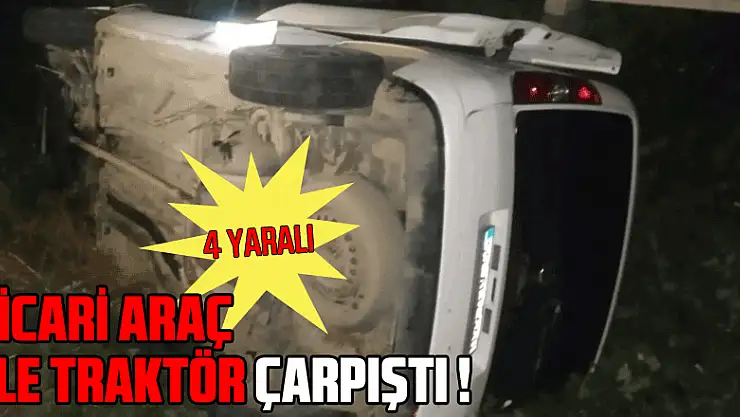 Hafif ticari araç ile traktör çarpıştı: 4 yaralı
