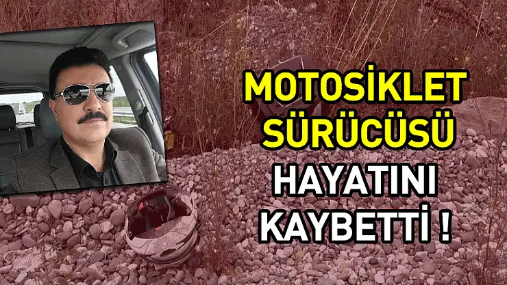 Kazada motosiklet sürücüsü hayatını kaybetti