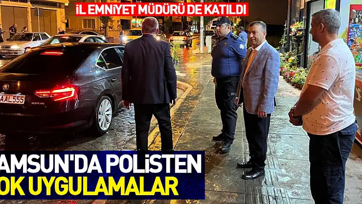 Samsun'da polisten şok uygulamalar