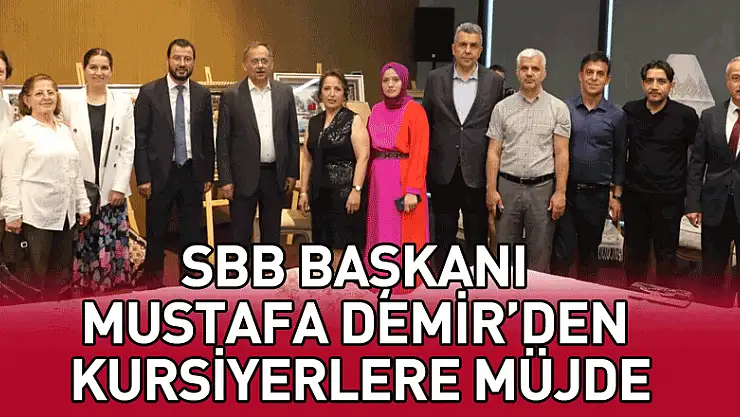 SBB Başkanı Mustafa Demir'den kursiyerlerine müjde