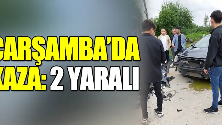 Çarşamba'da kaza: 2 yaralı