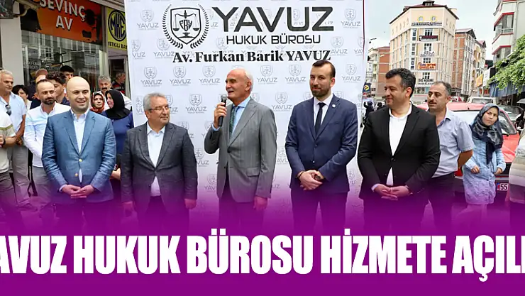 Yavuz Hukuk Bürosu hizmete açıldı