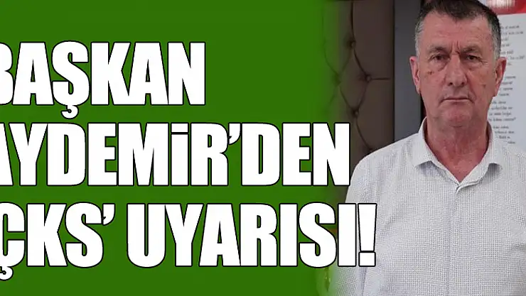 Başkan Aydemir'den 'ÇKS' uyarısı! 