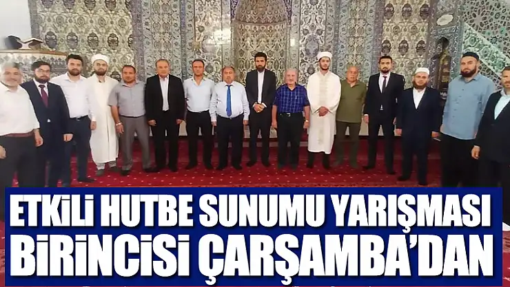 ETKİLİ HUTBE SUNUMU YARIŞMASI BİRİNCİSİ ÇARŞAMBA'DAN