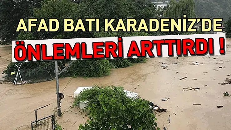 AFAD Batı Karadeniz'de meydana gelebilecek sel ve taşkınlara karşı önlemleri arttırdı