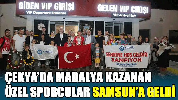 Çekya'da madalya  kazanan özel sporcular Samsun'a geldi