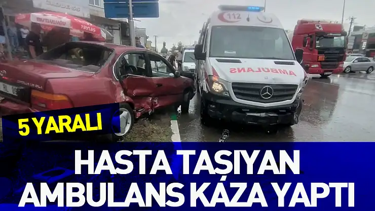 Hasta taşıyan ambulans kaza yaptı: 5 yaralı