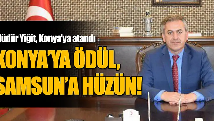 KONYA'YA ÖDÜL, SAMSUN'A HÜZÜN!
