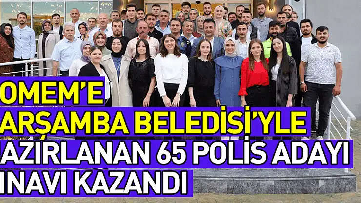 POMEM'e Çarşamba Belediyesi'yle hazırlanan 65 polis adayı sınavı kazandı
