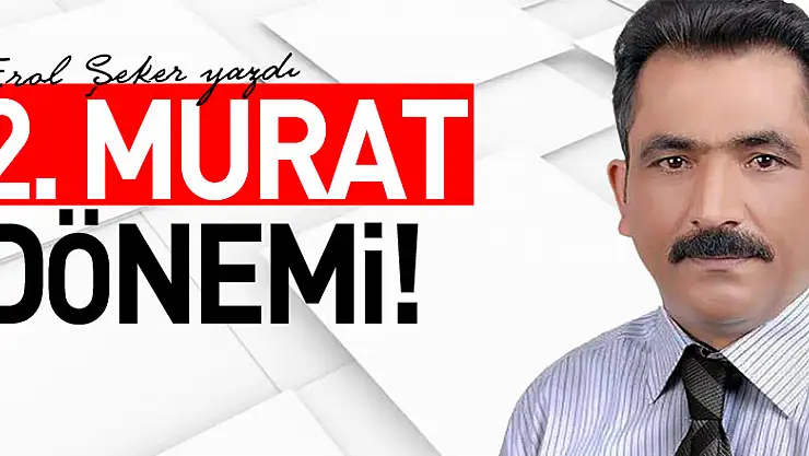2. MURAT DÖNEMİ!