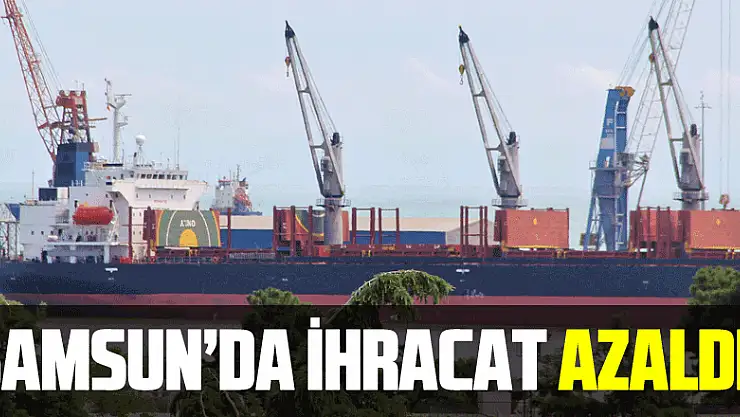 Türkiye'de mayıs ayında ihracat arttı, Samsun'da azaldı