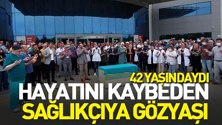 42 yaşında hayatını kaybeden sağlıkçıya gözyaşı