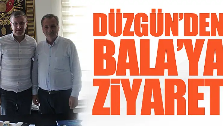 DÜZGÜN'DEN BALA'YA ZİYARET