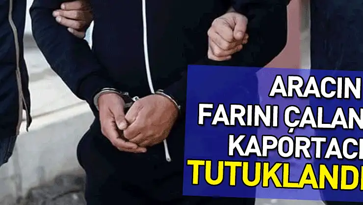 Park halindeki aracın farını çalan kaportacı tutuklandı