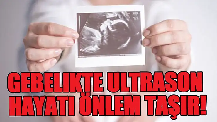 Gebelikte detaylı ultrason hayati önem taşır
