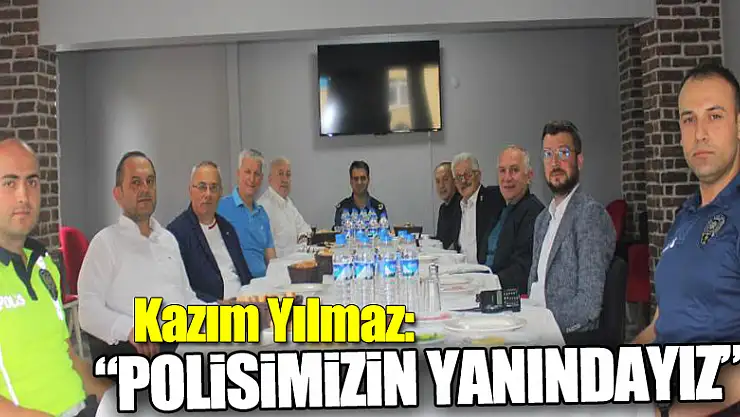 Kazım Yılmaz: 'Polisimizin yanındayız'
