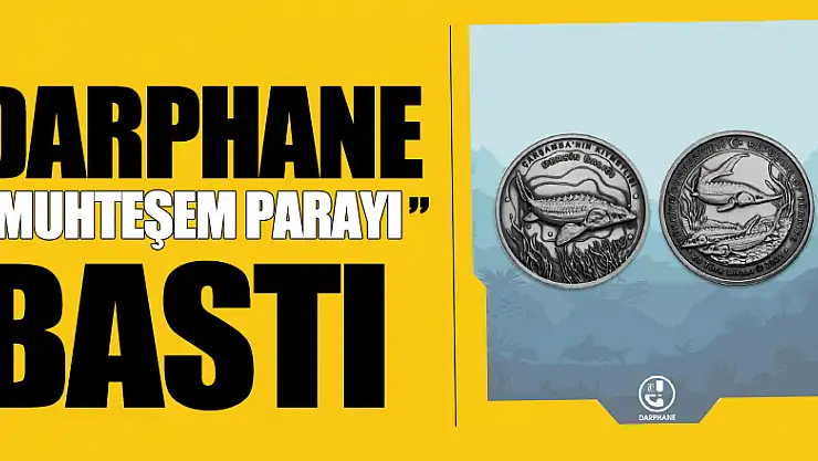 DARPHANE 'MUHTEŞEM PARAYI' BASTI