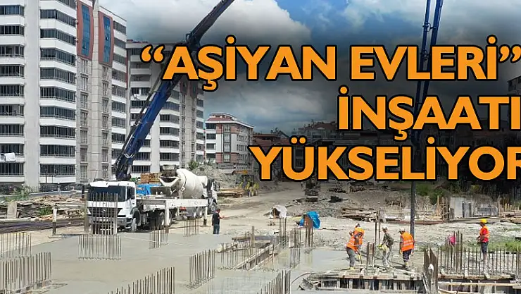 ÇARŞAMBA'DA AŞİYAN EVLERİ İNŞAATI YÜKSELİYOR
