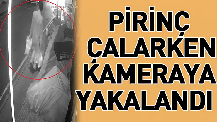 Marketten yemek için üzüm çaldığını söyledi, pirinç çalarken kameraya yakalandı