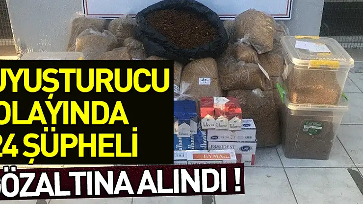 18 uyuşturucu olayında 24 şüpheli gözaltına alındı