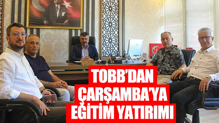 TOBB'dan Çarşamba'ya eğitim yatırımı