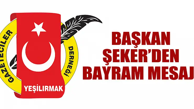 BAŞKAN ŞEKER'DEN BAYRAM MESAJI