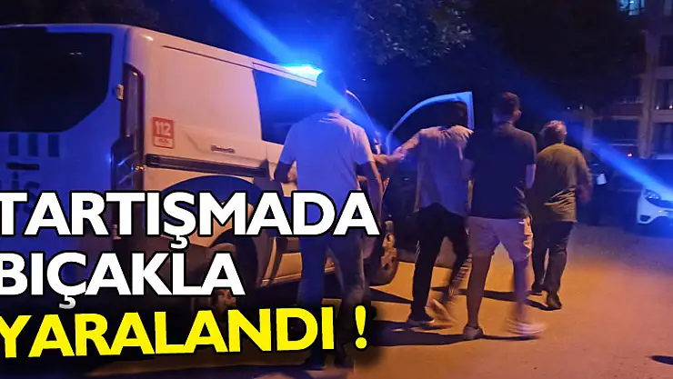 Çıkan tartışmada 1 kişi bıçakla yaralandı