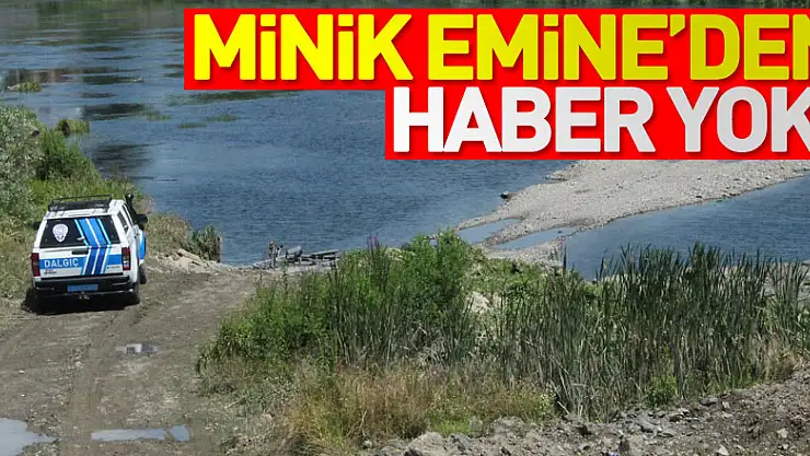Minik Emine'den haber yok!