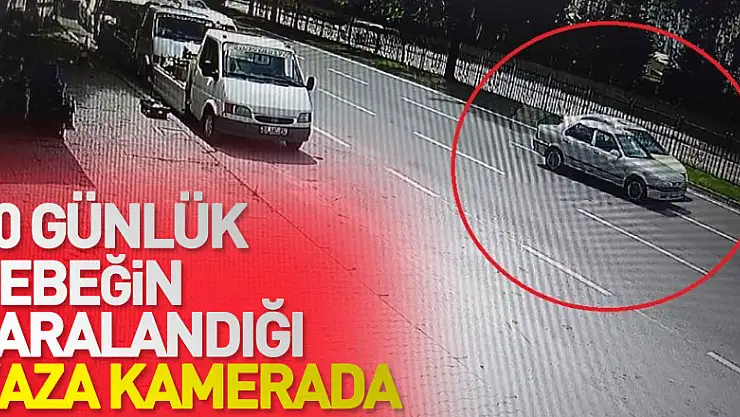 40 günlük bebeğin yaralandığı kaza kamerada