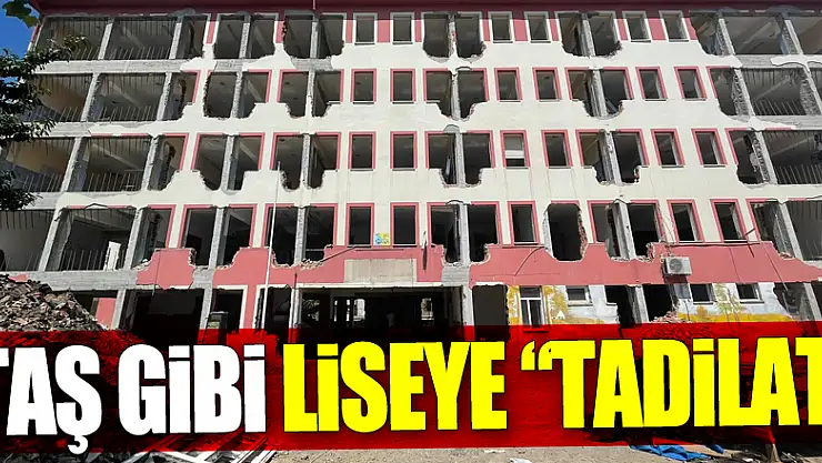 TAŞ GİBİ LİSEYE 'TADİLAT'