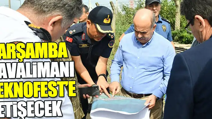 Çarşamba Uluslararası Havalimanı TEKNOFEST'e yetişecek