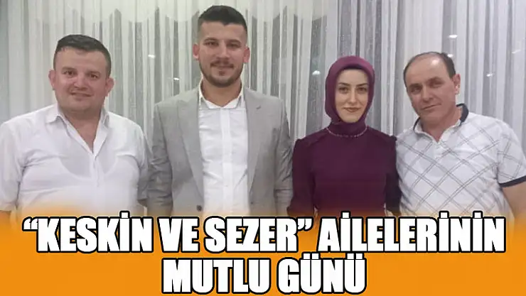Keskin ve Sezer ailelerinin mutlu günü