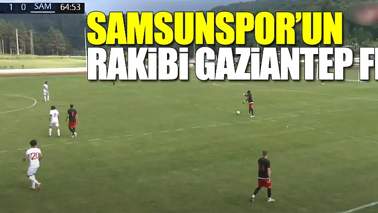 Samsunspor'un Rakibi Gaziantep FK