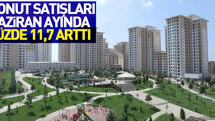 Konut satışları Haziran ayında yüzde 11,7 arttı