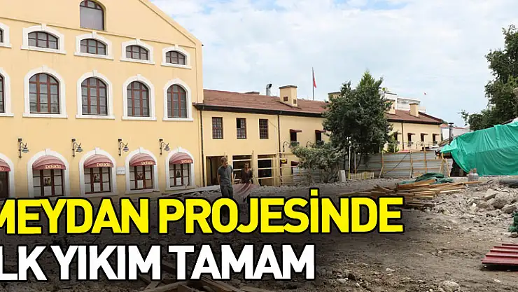 Meydan projesinde ilk yıkım tamam
