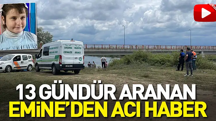 13 gün sonra acı haber geldi! Kayıp kızın cesedine ulaşıldı