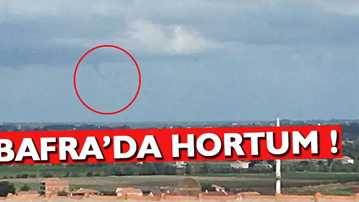 Bafra'da hortum görüntülendi