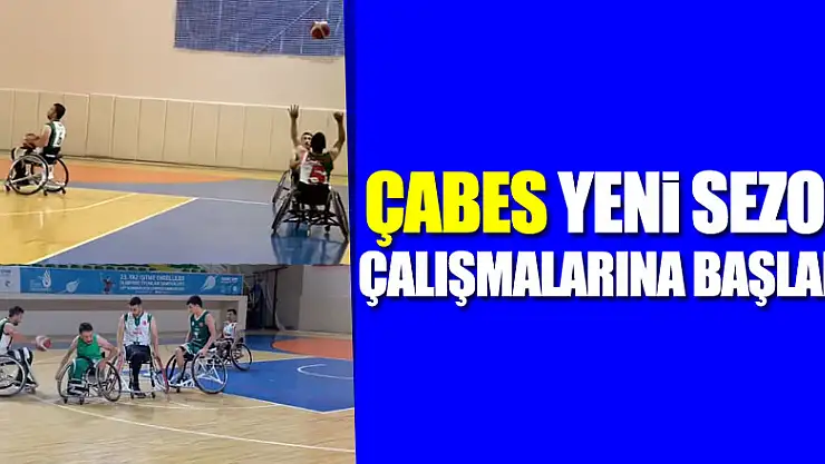 ÇABES YENİ SEZON ÇALIŞMALARINA BAŞLADI