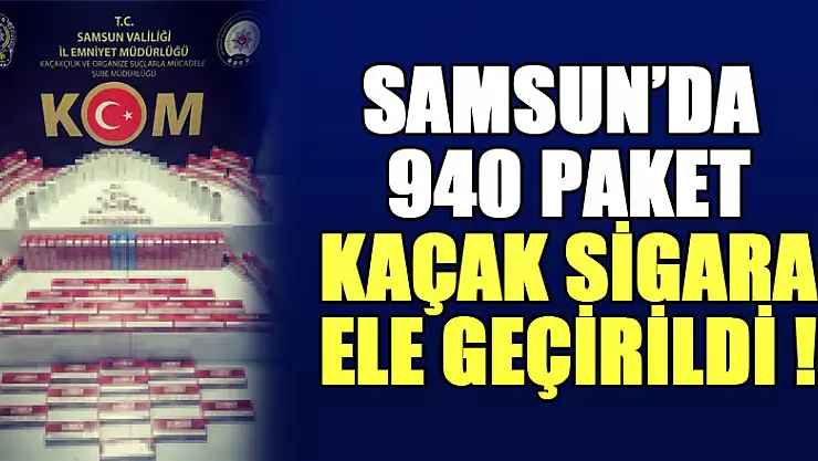 Samsun'da 940 paket kaçak sigara ele geçirildi