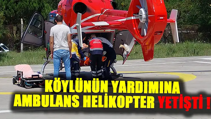 Samsun'da ambulans helikopter, tarlada çalışırken hastalanan köylüyü alarak hastaneye yetiştirdi.