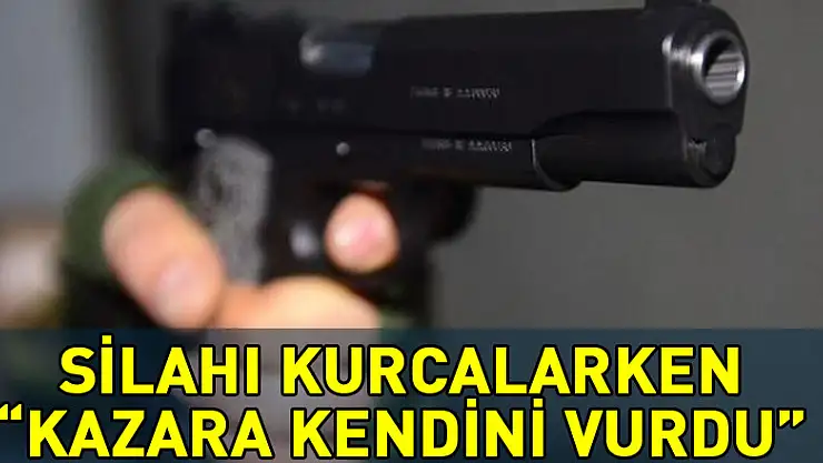 Silahı kurcalarken kazara kendini vurdu