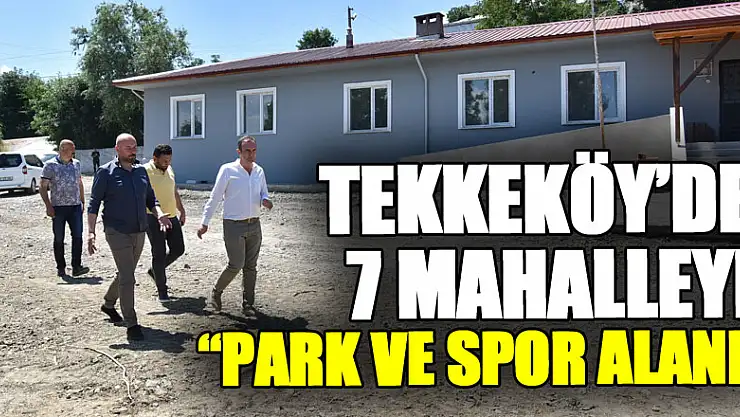 Tekkeköy'de 7 mahalleye park ve spor alanı kazandırılıyor