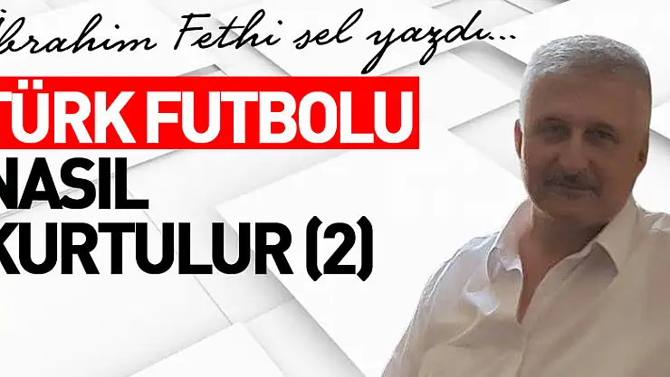TÜRK FUTBOLU NASIL KURTULUR (2)