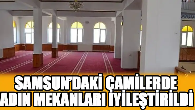 Samsun'daki camilerde kadın mekanları iyileştirildi