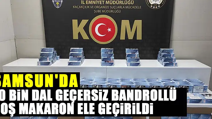 Samsun'da 70 bin dal geçersiz bandrollü boş makaron ele geçirildi
