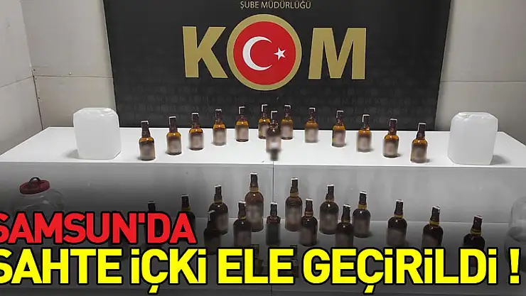 Samsun'da sahte içki ele geçirildi