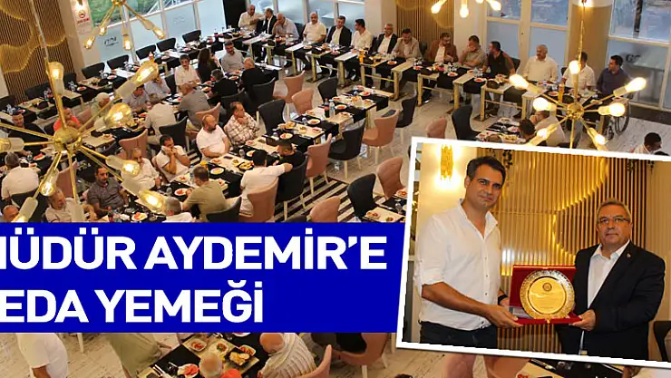 MÜDÜR AYDEMİR'E VEDA YEMEĞİ