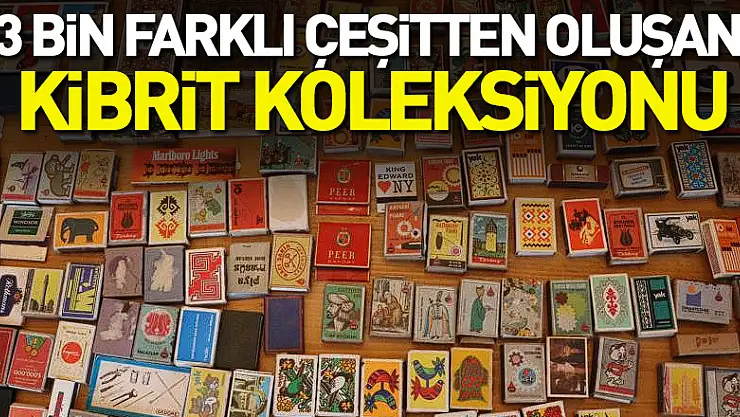 3 bin farklı çeşitten oluşan kibrit koleksiyonu