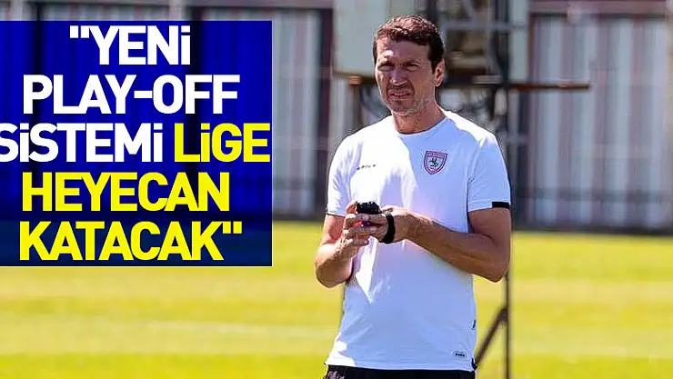 Bayram Bektaş: 'Yeni play-off sistemi lige heyecan katacak'