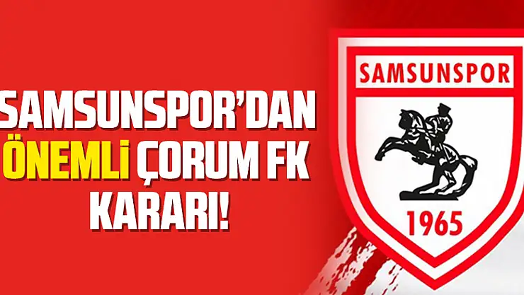 Çorum maçı için önemli karar!